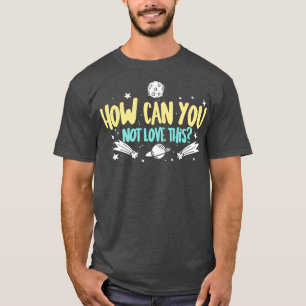 Astronomer How Can You Not Love This T-Shirt