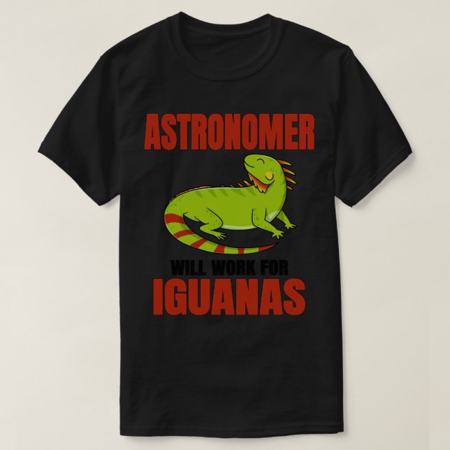 Astronomer Will Work For Iguanas T-Shirt (Design Front)