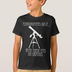 Astronomers Do It... With Their Eyes on Uranus T-Shirt