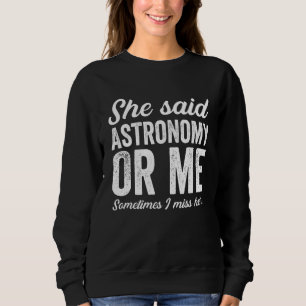 Astronomy Astronomers Astrophysics Astronomical Sweatshirt