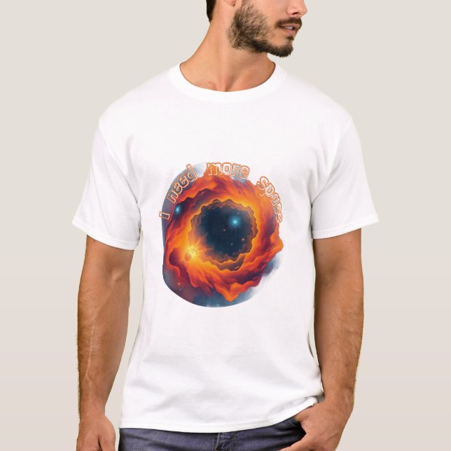 Astronomy : I need more space. T-Shirt (Front)