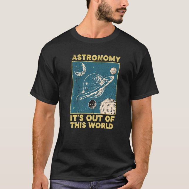 Astronomy It's Out Of This World Astronomer T-Shirt (Front)