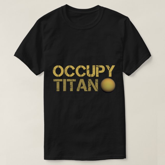 Astronomy Lover Occupy Titan Saturn Moon Solar Sys T-Shirt (Design Front)