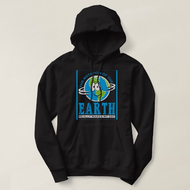Astronomy Lover Rotation Of Earth Makes My Day fun Hoodie (Design Front)