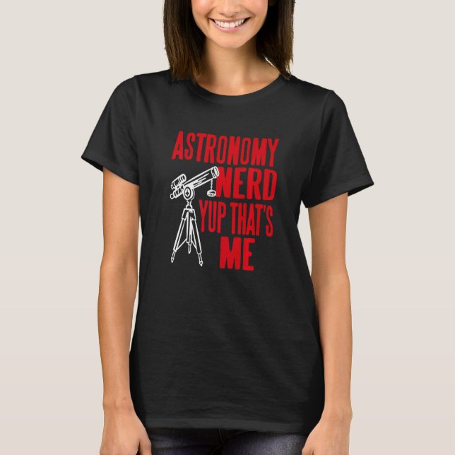 Astronomy Nerd Yup That's Me Retro   Present T-Shirt (Front)