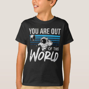 Astronomy You Are Out Of This World Space Stars T-Shirt