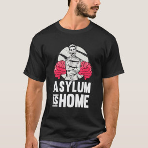 Asylum Is Home   Therapy School Psychologist Psych T-Shirt