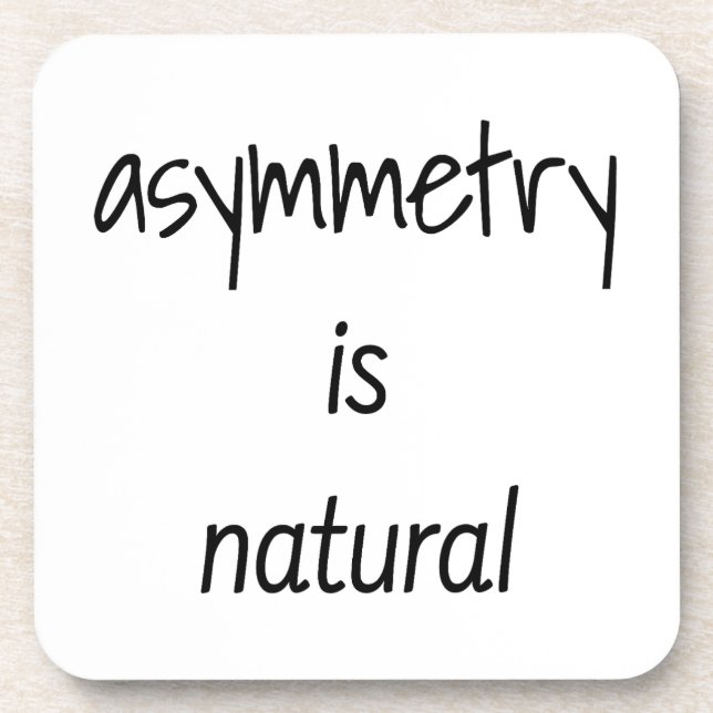 Asymmetry is Natural Hard Plastic Coaster (Front)