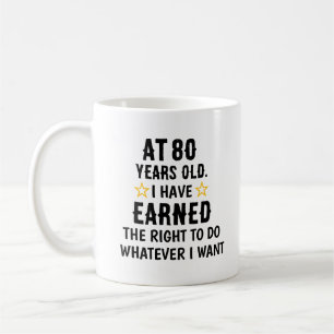 AT 80 Years Old Have Earned The Right To Do What Coffee Mug