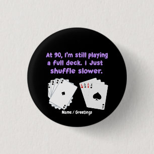 At 90 I'm Still Playing With A Full Deck 1 Inch Round Button