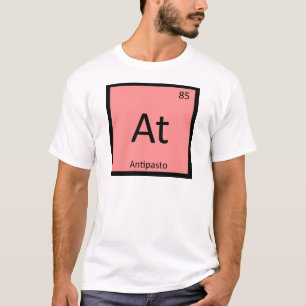 At - Antipasto Appetizer Chemistry Periodic Table T-Shirt