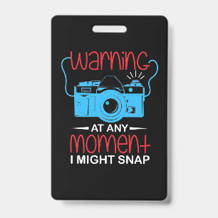 At Any Moment Photographer Might Snap Badge