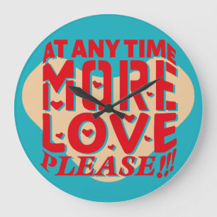 AT ANY TIME MORE LOVE PLEASE!!! BY MASANSER LARGE CLOCK