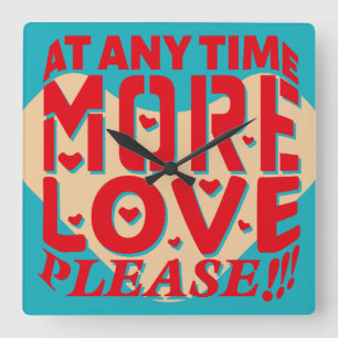 AT ANY TIME MORE LOVE PLEASE!!! BY MASANSER SQUARE WALL CLOCK