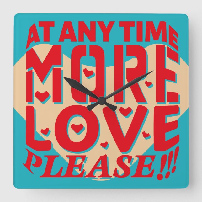 AT ANY TIME MORE LOVE PLEASE!!! BY MASANSER SQUARE WALL CLOCK (Front)