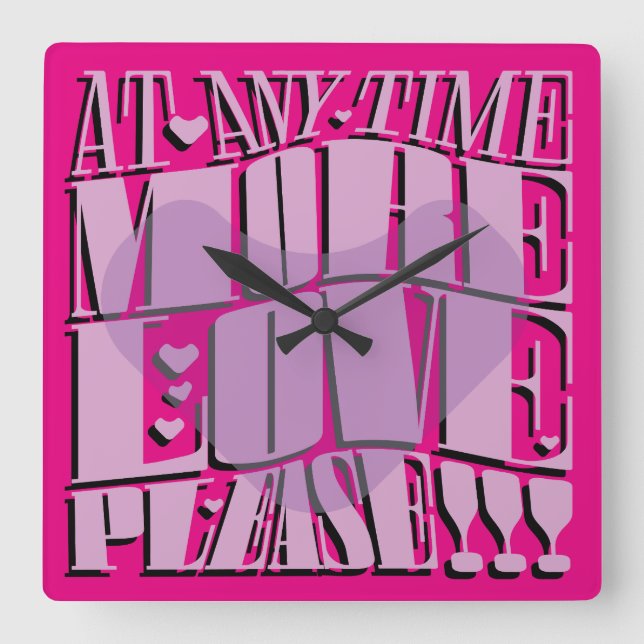 AT ANY TIME MORE LOVE PLEASE!!! BY MASANSER SQUARE WALL CLOCK (Front)