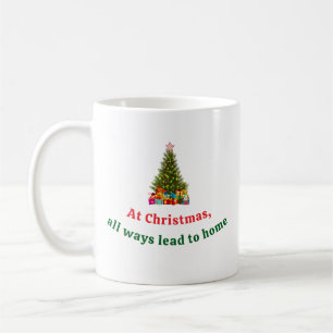 At Christmas all ways lead home   xmas tree decor Coffee Mug