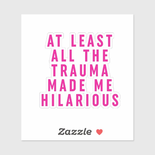 At Least All the Trauma Made Me Hilarious  (Sheet)