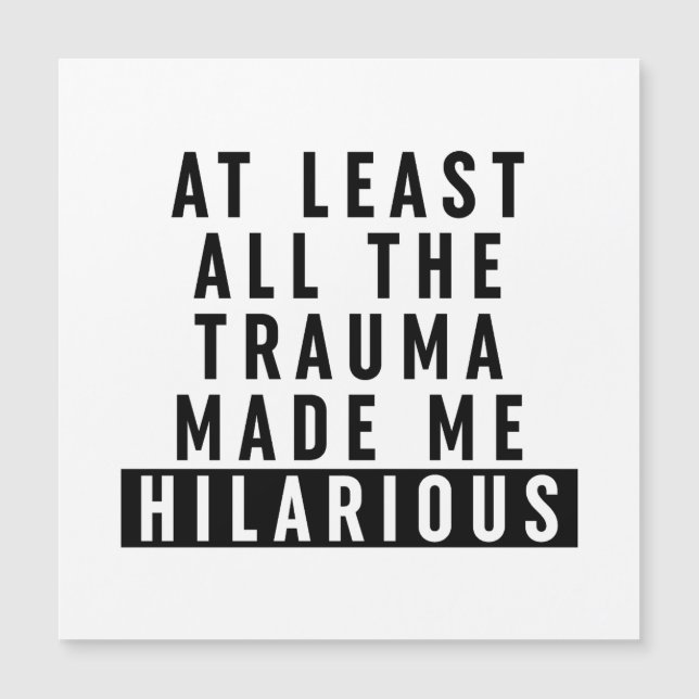 At Least All the Trauma Made Me Hilarious  (Front)