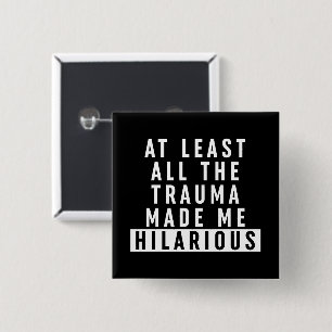 At Least All the Trauma Made Me Hilarious  2 Inch Square Button