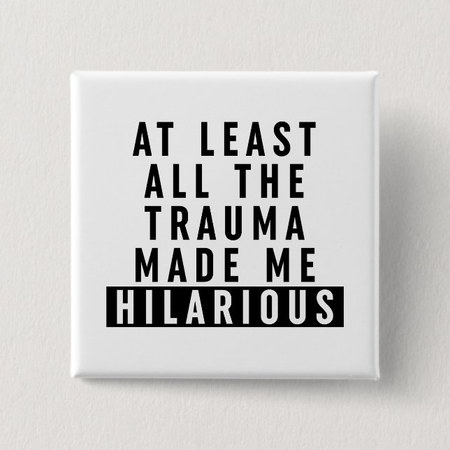 At Least All the Trauma Made Me Hilarious  2 Inch Square Button (Front)
