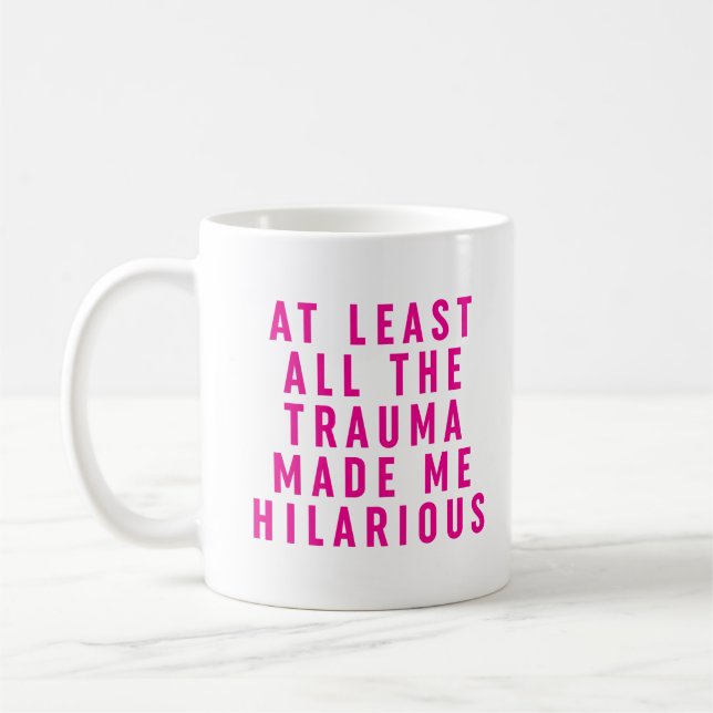 At Least All the Trauma Made Me Hilarious  Coffee Mug (Left)