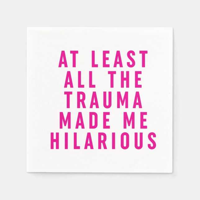 At Least All the Trauma Made Me Hilarious  Napkin (Front)