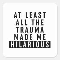At Least All the Trauma Made Me Hilarious 