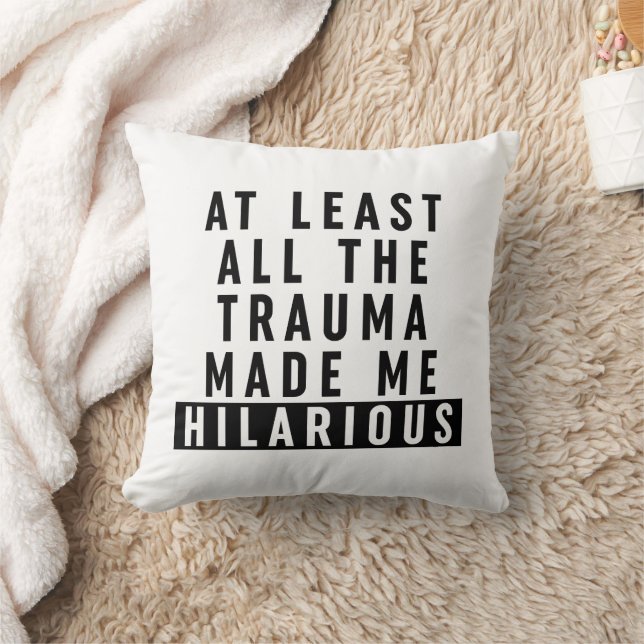 At Least All the Trauma Made Me Hilarious  Throw Pillow (Blanket)