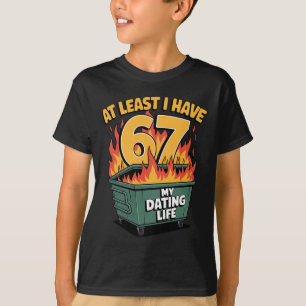 At Least I Have 67 Dating Life Joke Valentine T-Shirt