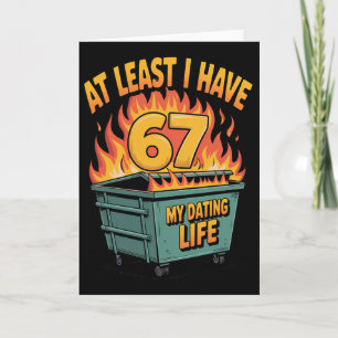 At Least I Have 67 Funny Dumpster Fire Valentine 6 Card
