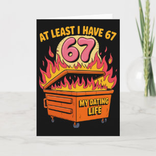 At Least I Have 67 Funny Dumpster Fire Valentine M Card