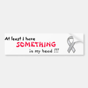 At least I have SOMETHING in my head !!! Bumper Sticker