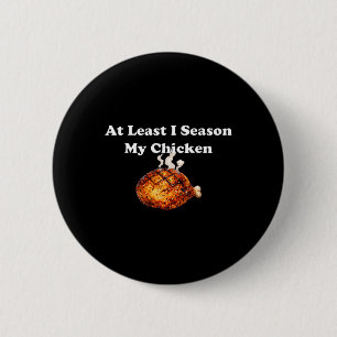 At Least I Season My Chicken 2 Inch Round Button