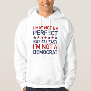 At Least I'm Not A Democrat Hoodie