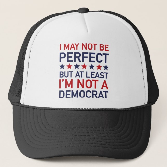 At Least I'm Not A Democrat Trucker Hat (Front)