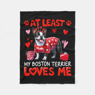 At Least My Boston Terrier Loving Me Valentine's S Fleece Blanket