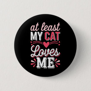 At Least My Cat Loves Me Funny Anti-valentine Sing 2 Inch Round Button
