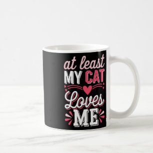 At Least My Cat Loves Me Funny Anti-valentine Sing Coffee Mug