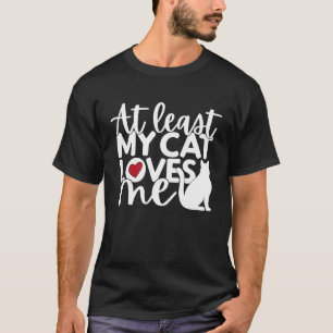 At Least My Cat Loves Me  Valentines Day Baking T-Shirt
