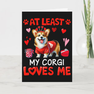 At Least My Corgi Loving Me Valentine's Single Own Card