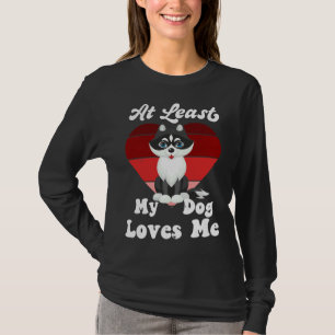 At Least My Dog Loves Me Dog Mom Dog Husky T-Shirt