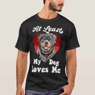 At Least My Dog Loves Me Dog Mom Dog Lover Rottwei T-Shirt