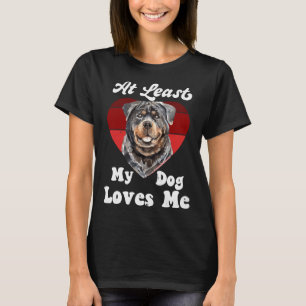 At Least My Dog Loves Me Dog Mom Dog Lover Rottwei T-Shirt