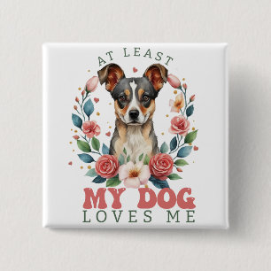 At Least My Dog Loves Me Valentine's 2 Inch Square Button
