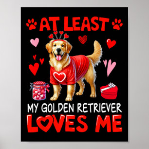 At Least My Golden Retriever Loving Me Valentine's Poster