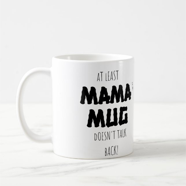 At Least My Mama Mug Doesn't Talk Back Mug (Left)