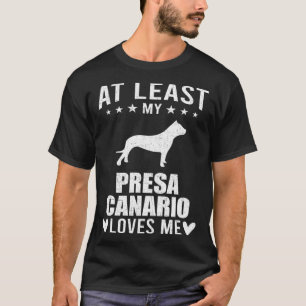 At Least My Presa Canario Loves Me Dog T-Shirt