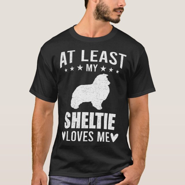 At Least My Sheltie Loves Me Dog T-Shirt (Front)
