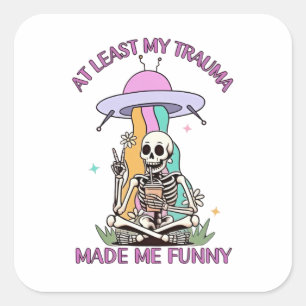 At Least My Trauma Made Me Funny  Square Sticker